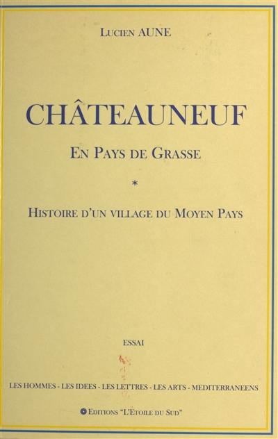 Châteauneuf en pays de Grasse : histoire d'un village du Moyen Pays