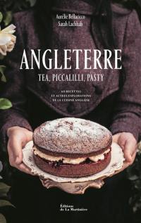 Angleterre : tea, piccalilli, pasty : 60 recettes et autres explorations de la cuisine anglaise