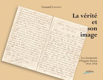 La vérité et son image : les documents d'Eugène Parisot : 1914-1918