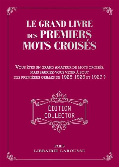 Le grand livre des premiers mots croisés : vous êtes un grand amateur de mots croisés, mais sauriez-vous venir à bout des premières grilles de 1925, 1926 et 1927 ?