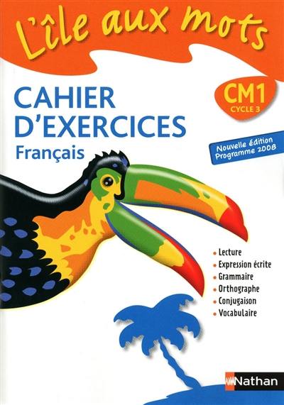 L'île aux mots, cahier d'exercices, français CM1 cycle 3 : cahier d'exercices