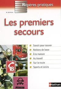 Les premiers secours : savoir pour sauver, notions de base, à la maison, au travail, sur la route, sports et loisirs