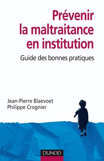 Prévenir la maltraitance en institution : guide des bonnes pratiques