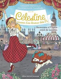 Célestine : cycle 3, naissance d'une danseuse étoile. Vol. 1. Bienvenue à l'Opéra royal de Londres