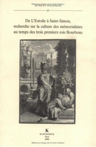 De L'Estoile à Saint-Simon, recherche sur la culture des mémorialistes au temps des trois premiers rois Bourbons : actes