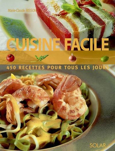 Cuisine facile : 450 recettes pour tous les jours