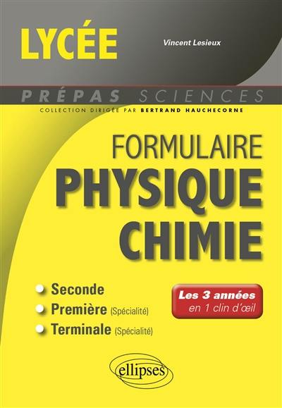 Formulaire physique chimie, lycée : seconde, première (spécialité), terminale (spécialité) : les 3 années en 1 clin d'oeil