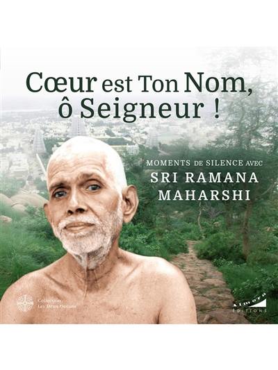 Coeur est ton nom, ô Seigneur : moments de silence avec Sri Ramana Maharshi