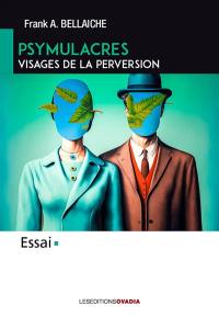 Psymulacres : visages de la perversion : essai