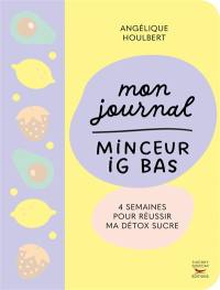 Mon journal minceur IG bas : 4 semaines pour réussir ma détox sucre