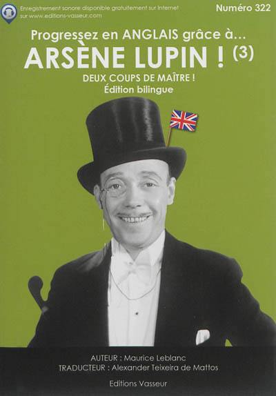 Progressez en anglais grâce à... Arsène Lupin !. Vol. 3. Deux coups de maître !