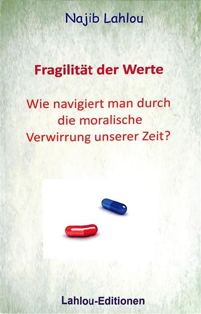 Fragilität der Werte : wie navigiert man durch die moralische Verwirrung unserer Zeit ?