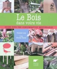 Le bois dans votre vie : guide pour une consommation responsable