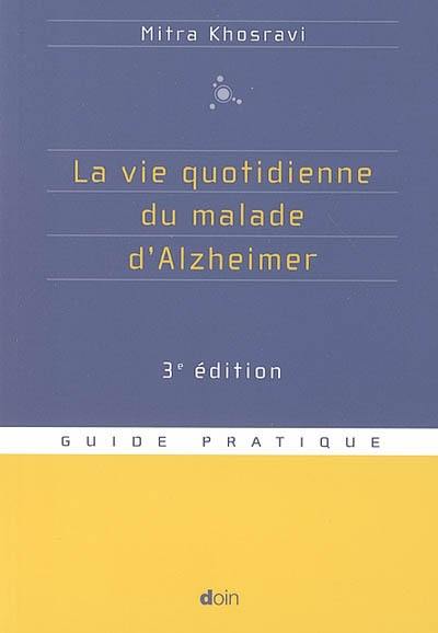 La vie quotidienne du malade d'Alzheimer : guide pratique