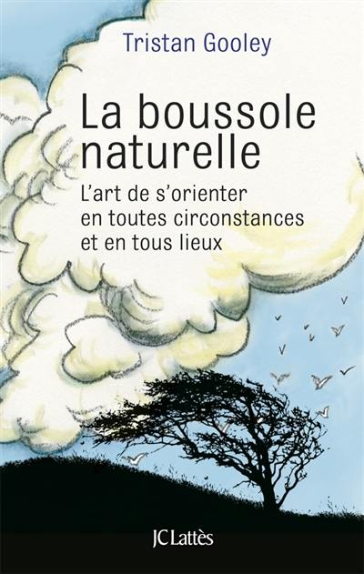 La boussole naturelle : l'art de s'orienter en toutes circonstances et en tous lieux