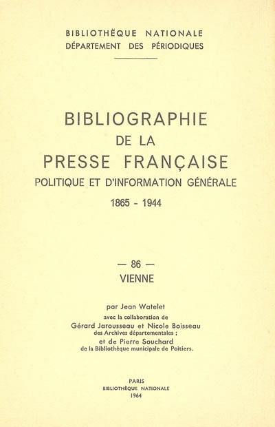 Bibliographie de la presse française politique et d'information générale : 1865-1944. Vol. 86. Vienne