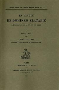 La langue de Dominko Zlataric, poète ragusain de la fin du XVIe siècle. Vol. 1. Phonétique