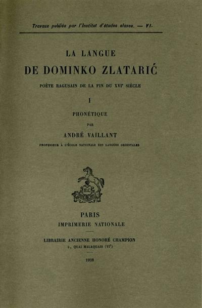 La langue de Dominko Zlataric, poète ragusain de la fin du XVIe siècle. Vol. 1. Phonétique