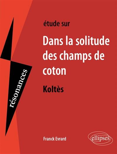 Dans la solitude des champs de coton, Koltès