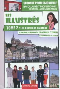 Les illustrés. Vol. 2. Les relations externes, seconde professionnelle : baccalauréat professionnel gestion-administration