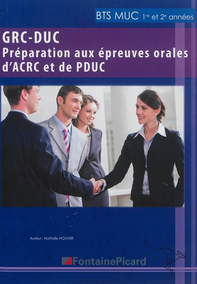 GRC-DUC : préparation aux épreuves orales d'ACRC et de PDUC, BTS Management des unités commerciales 1re et 2e années