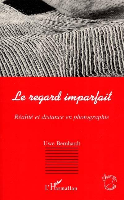 Le regard imparfait : réalité et distance en photographie