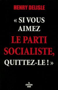 Si vous aimez le Parti socialiste, alors quittez-le !