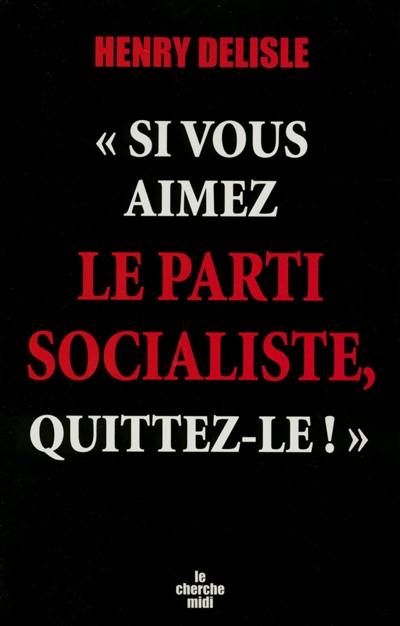 Si vous aimez le Parti socialiste, alors quittez-le !