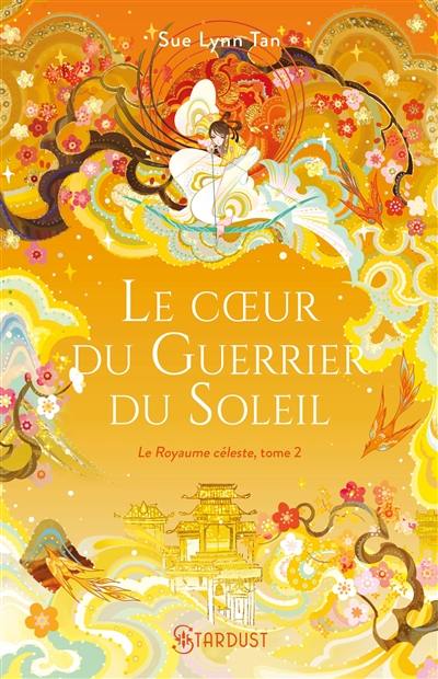 Le Royaume céleste. Vol. 2. Le coeur du guerrier du soleil