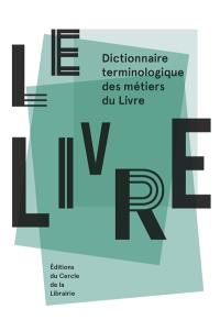 Le livre : dictionnaire terminologique des métiers du livre