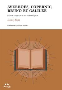 Averroès, Copernic, Bruno et Galilée : raison, croyances et pouvoirs religieux