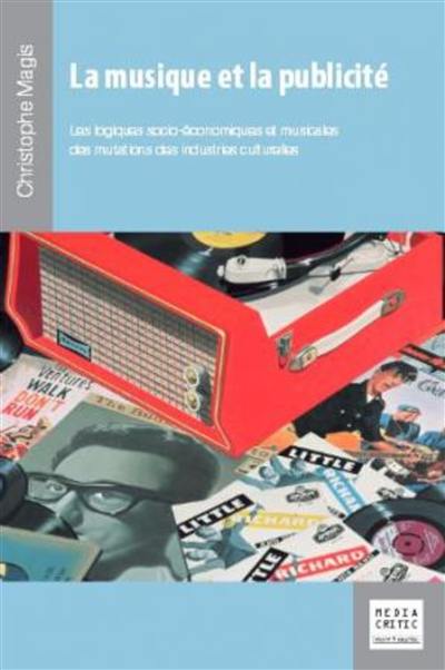 La musique et la publicité : les logiques socio-économiques et musicales des mutations des industries culturelles