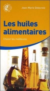 Les huiles alimentaires : choisir les meilleures