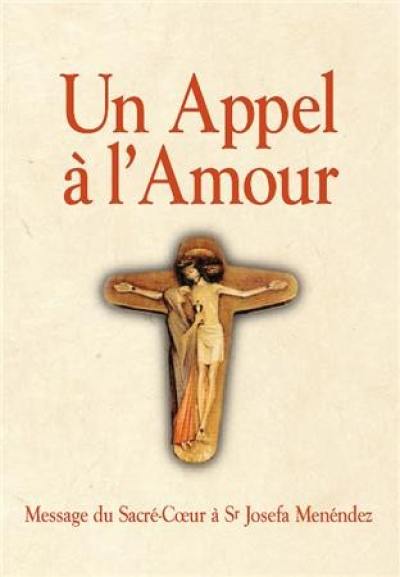 Un appel à l'amour : le message du coeur de Jésus au monde et sa messagère