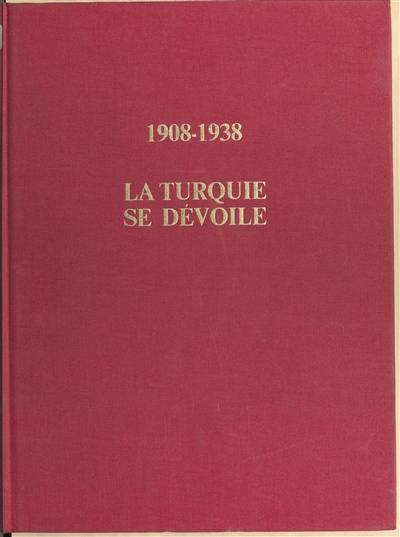 La Turquie se dévoile, 1908-1938 : De l'empire ottoman à la république d'Ataturk