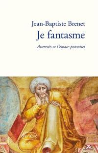 Je fantasme : Averroès et l'espace potentiel