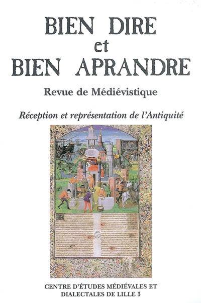 Bien dire et bien aprandre, n° 24. Réception et représentation de l'Antiquité : actes du colloque du Centre d'études médiévales et dialectales de Lille 3, Université Charles de Gaulle-Lille 3, 28, 29, 30 septembre 2005