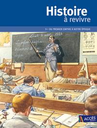 Histoire à revivre. Vol. 3. Du Premier Empire à notre époque