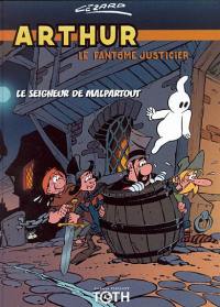 Arthur, le fantôme justicier. Vol. 3. Le seigneur de Malpartout