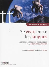 Se vivre entre les langues : la biographie langagière : approches discursives et didactiques