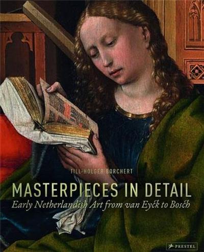 Masterpieces in Detail : Early Netherlandish Art from Van Eyck to Bosch