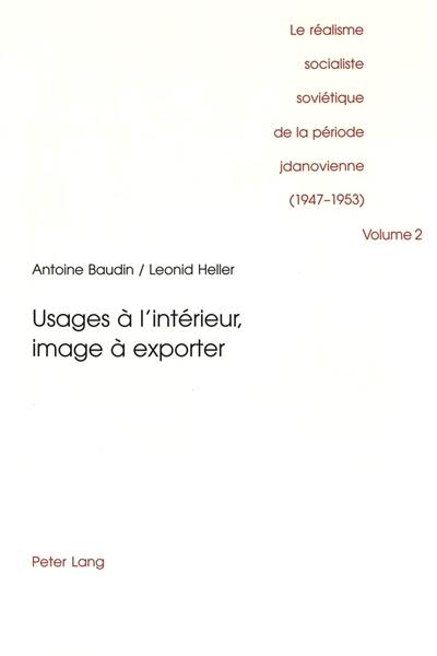 Le réalisme socialiste soviétique de la période jdanovienne : 1947-1953. Vol. 2. Usages à l'intérieur, image à exporter