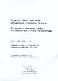 Développement territorial durable : renforcement des relations intersectorielles : actes, Budapest (Hongrie), 26-27 mars 2003. Sustainable spatial development : strengthening intersectoral relations