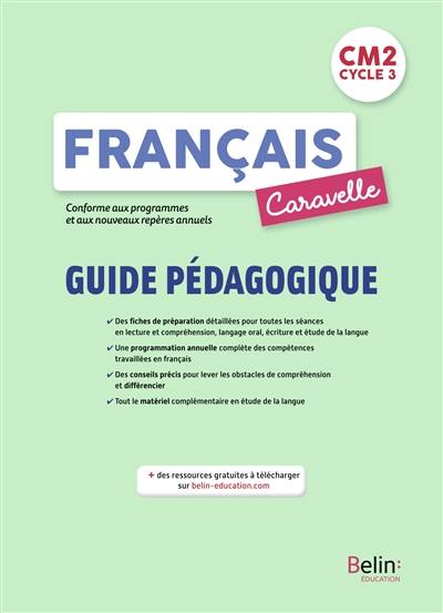 Caravelle, français CM2, cycle 3 : guide pédagogique : lecture et compréhension, langage oral, écriture, étude de la langue, conforme aux programmes et aux nouveaux repères annuels