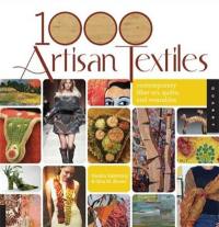 1000 Artisan Textiles : Contemporary Fiber Art, Quilts & Wearables