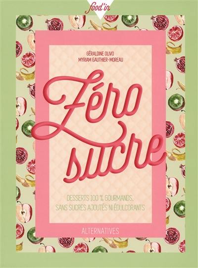 Zéro sucre : desserts 100 % gourmands, sans sucres ajoutés ni édulcorants