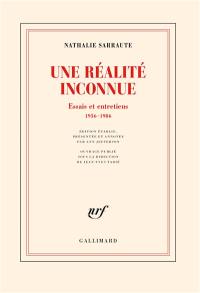 Une réalité inconnue : essais et entretiens : 1956-1986