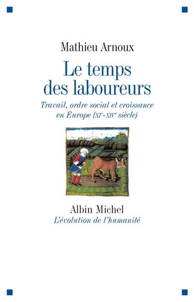 Le temps des laboureurs : travail, ordre social et croissance en Europe : XIe-XIVe siècle