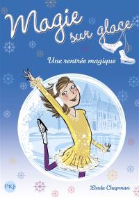 Magie sur glace. Vol. 1. Une rentrée magique