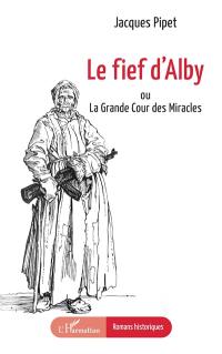 Le fief d'Alby ou La Grande cour des miracles